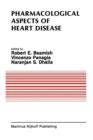 Image for Pharmacological Aspects of Heart Disease : Proceedings of an International Symposium on Heart Metabolism in Health and Disease and the Third Annual Cardiology Symposium of the University of Manitoba, 