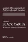 Image for Current Developments in Anthropological Genetics : Volume 3 Black Caribs A Case Study in Biocultural Adaptation