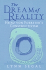 Image for Dream of Reality: Heinz von Foerster&#39;s Constructivism