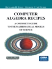 Image for Computer Algebra Recipes: A Gourmet&#39;s Guide to the Mathematical Models of Science