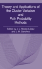 Image for Theory and Applications of the Cluster Variation and Path Probability Methods