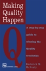 Image for Making Quality Happen: A Step By Step Guide to Winning the Quality Revolution