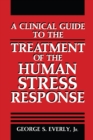 Image for Clinical Guide to the Treatment of the Human Stress Response