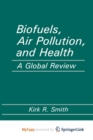 Image for Biofuels, Air Pollution, and Health : A Global Review