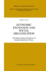 Image for Economic Exchange and Social Organization: The Edgeworthian foundations of general equilibrium theory : v.12