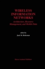 Image for Wireless Information Networks: Architecture, Resource Management, and Mobile Data