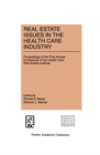 Image for Real Estate Issues in the Health Care Industry: Proceedings of the First Annual Conference of the Health Care Real Estate Institute
