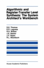 Image for Algorithmic and Register-Transfer Level Synthesis: The System Architect&#39;s Workbench: The System Architect&#39;s Workbench