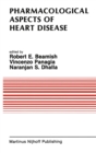 Image for Pharmacological Aspects of Heart Disease: Proceedings of an International Symposium on Heart Metabolism in Health and Disease and the Third Annual Cardiology Symposium of the University of Manitoba, July 8-11, 1986, Winnipeg, Canada