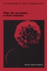 Image for White cells and platelets in blood transfusion: Proceedings of the Eleventh Annual Symposium on Blood Transfusion, Groningen 1986, organized by the Red Cross Blood Bank Groningen-Drenthe