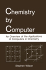 Image for Chemistry by Computer: An Overview of the Applications of Computers in Chemistry