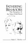 Image for Fathering Behaviors: The Dynamics of the Man-Child Bond