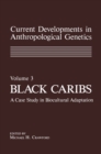 Image for Current Developments in Anthropological Genetics: Volume 3 Black Caribs A Case Study in Biocultural Adaptation