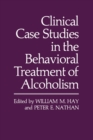 Image for Clinical Case Studies in the Behavioral Treatment of Alcoholism