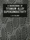 Image for A Sourcebook of Titanium Alloy Superconductivity