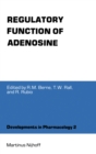 Image for Regulatory Function of Adenosine: Proceedings of the International Symposium on Adenosine, Charlottesville, Virginia, June 7-11,1982