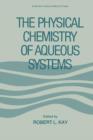 Image for The Physical Chemistry of Aqueous Systems : A Symposium in Honor of Henry S. Frank on His Seventieth Birthday