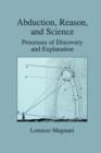 Image for Abduction, Reason and Science : Processes of Discovery and Explanation