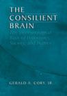 Image for The Consilient Brain : The Bioneurological Basis of Economics, Society, and Politics
