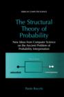 Image for The Structural Theory of Probability : New Ideas from Computer Science on the Ancient Problem of Probability Interpretation