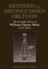 Image for Destined for Distinguished Oblivion : The Scientific Vision of William Charles Wells (1757–1817)