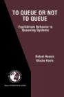 Image for To Queue or Not to Queue : Equilibrium Behavior in Queueing Systems