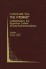 Image for Forecasting the Internet : Understanding the Explosive Growth of Data Communications