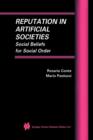Image for Reputation in Artificial Societies : Social Beliefs for Social Order