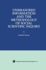 Image for Unmeasured Information and the Methodology of Social Scientific Inquiry