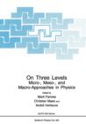 Image for On Three Levels : Micro-, Meso-, and Macro-Approaches in Physics