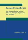 Image for Toward Consilience : The Bioneurological Basis of Behavior, Thought, Experience, and Language