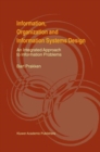 Image for Information, Organization and Information Systems Design : An Integrated Approach to Information Problems