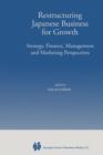 Image for Restructuring Japanese Business for Growth : Strategy, Finance, Management and Marketing Perspective