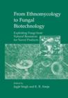 Image for From Ethnomycology to Fungal Biotechnology : Exploiting Fungi from Natural Resources for Novel Products