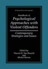 Image for Handbook of Psychological Approaches with Violent Offenders : Contemporary Strategies and Issues