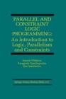 Image for Parallel and Constraint Logic Programming : An Introduction to Logic, Parallelism and Constraints