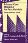 Image for Primary Care Medicine for Psychiatrists : A Practitioner&#39;s Guide