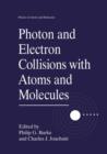 Image for Photon and Electron Collisions with Atoms and Molecules