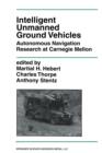 Image for Intelligent Unmanned Ground Vehicles : Autonomous Navigation Research at Carnegie Mellon