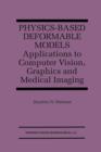 Image for Physics-Based Deformable Models : Applications to Computer Vision, Graphics and Medical Imaging