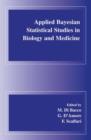 Image for Applied Bayesian Statistical Studies in Biology and Medicine