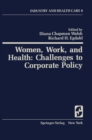 Image for Women, Work, and Health: Challenges to Corporate Policy