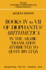 Image for Books IV to VII of Diophantus&#39; Arithmetica: in the Arabic Translation Attributed to Qusta ibn Luqa
