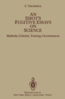 Image for Idiot&#39;s Fugitive Essays on Science: Methods, Criticism, Training, Circumstances