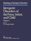 Image for Iatrogenic Disorders of the Fetus, Infant, and Child: Volume I