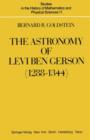 Image for The Astronomy of Levi ben Gerson (1288–1344) : A Critical Edition of Chapters 1–20 with Translation and Commentary