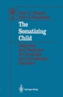 Image for Somatizing Child: Diagnosis and Treatment of Conversion and Somatization Disorders