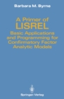 Image for Primer of LISREL: Basic Applications and Programming for Confirmatory Factor Analytic Models