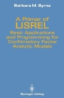 Image for A Primer of LISREL : Basic Applications and Programming for Confirmatory Factor Analytic Models