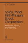 Image for Solids Under High-Pressure Shock Compression: Mechanics, Physics, and Chemistry